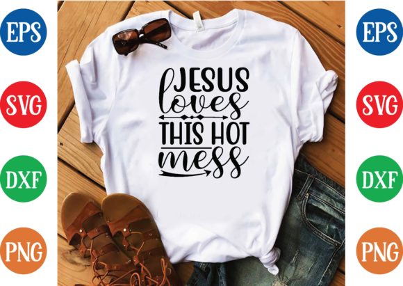 Jesus Loves This Hot Mess Svg Design