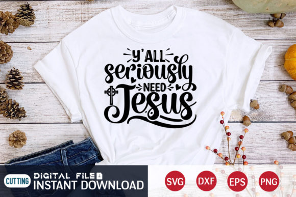 Y All Seriously Need Jesus Svg